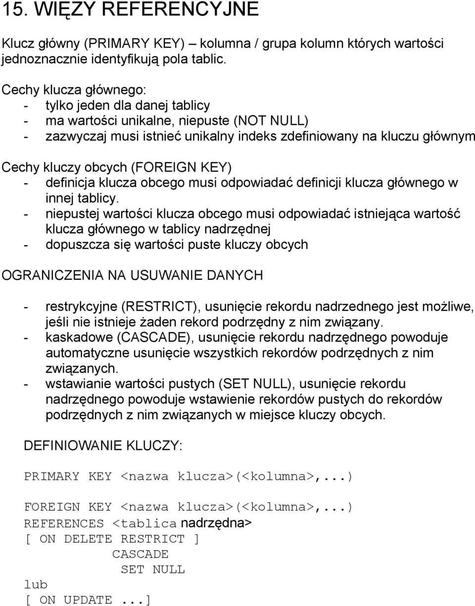 KEY) - definicja klucza obcego musi odpowiadać definicji klucza głównego w innej tablicy.