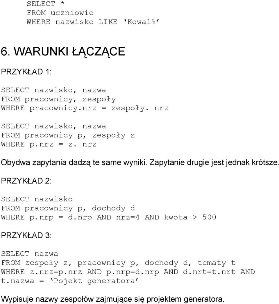 PRZYKŁAD 2: SELECT nazwisko FROM pracownicy p, dochody d WHERE p.nrp = d.