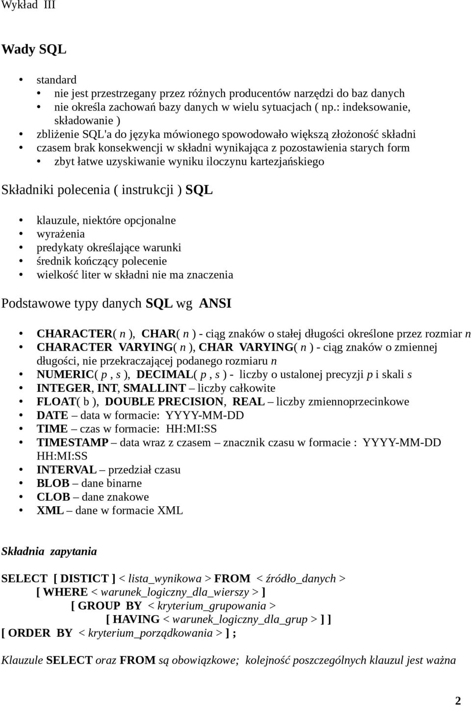 uzyskiwanie wyniku iloczynu kartezjańskiego Składniki polecenia ( instrukcji ) SQL klauzule, niektóre opcjonalne wyrażenia predykaty określające warunki średnik kończący polecenie wielkość liter w