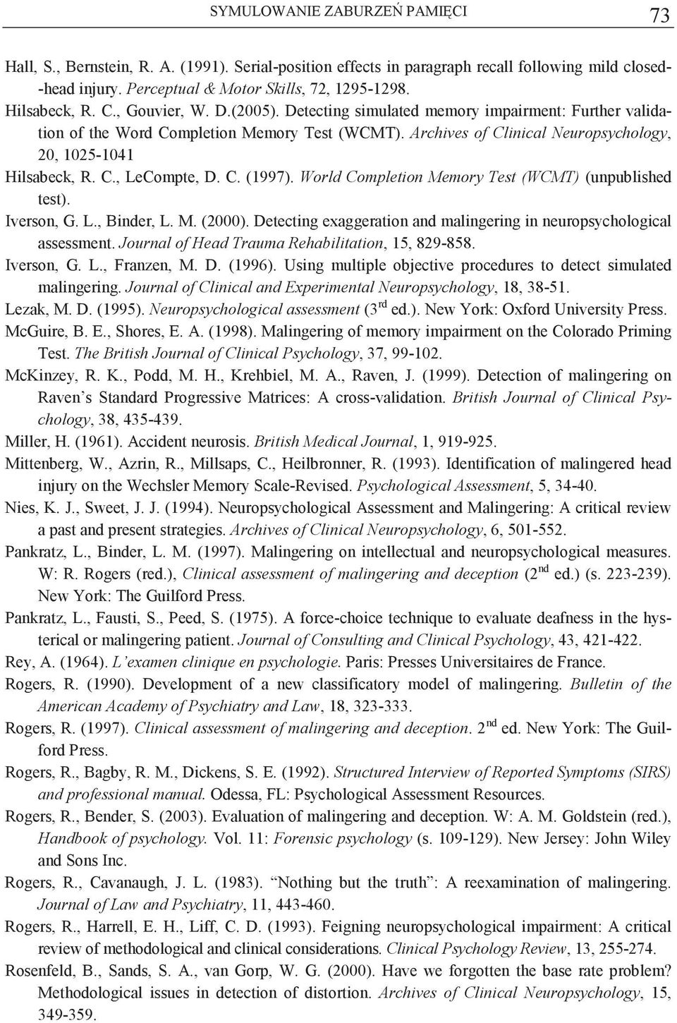 Archives of Clinical Neuropsychology, 20, 1025-1041 Hilsabeck, R. C., LeCompte, D. C. (1997). World Completion Memory Test (WCMT) (unpublished test). Iverson, G. L., Binder, L. M. (2000).