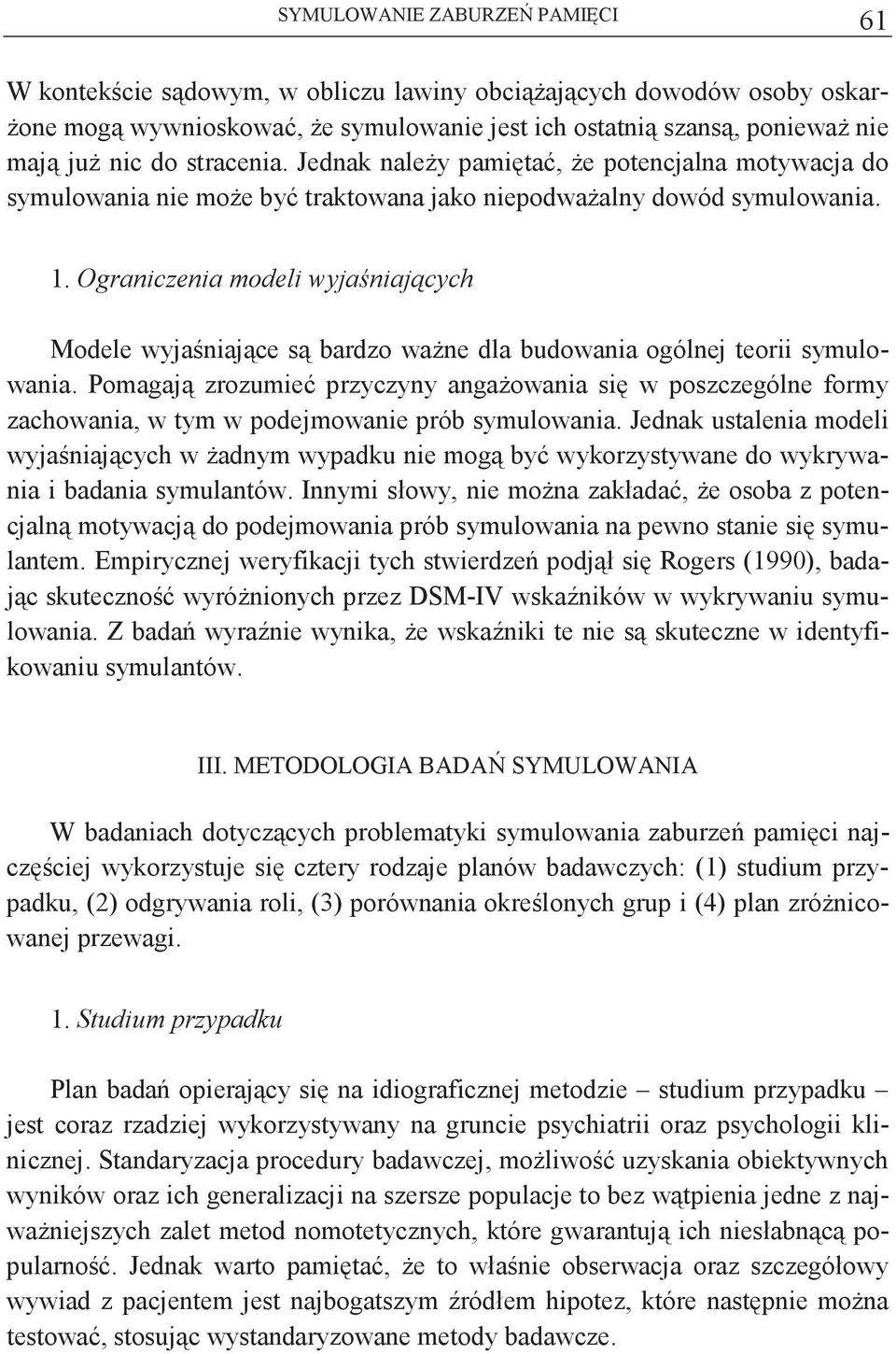 Ograniczenia modeli wyjaniajcych Modele wyjaniajce s bardzo wane dla budowania ogólnej teorii symulowania.