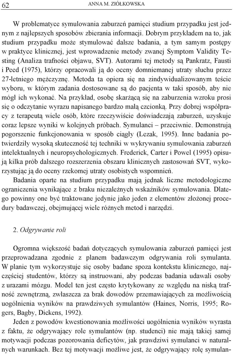 objawu, SVT). Autorami tej metody s Pankratz, Fausti i Peed (1975), którzy opracowali j do oceny domniemanej utraty słuchu przez 27-letniego mczyzn.