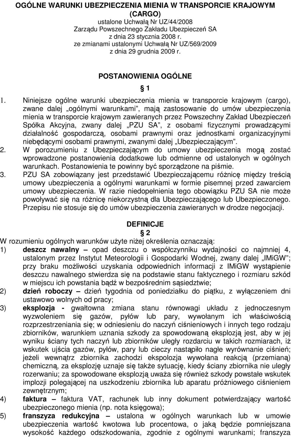 Niniejsze ogólne warunki ubezpieczenia mienia w transporcie krajowym (cargo), zwane dalej ogólnymi warunkami, mają zastosowanie do umów ubezpieczenia mienia w transporcie krajowym zawieranych przez