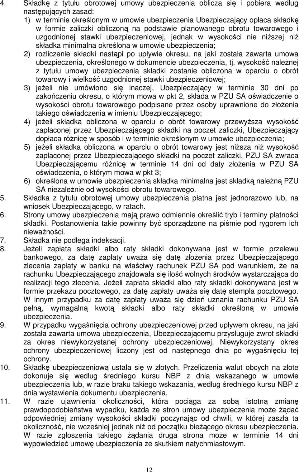 składki nastąpi po upływie okresu, na jaki została zawarta umowa ubezpieczenia, określonego w dokumencie ubezpieczenia, tj.