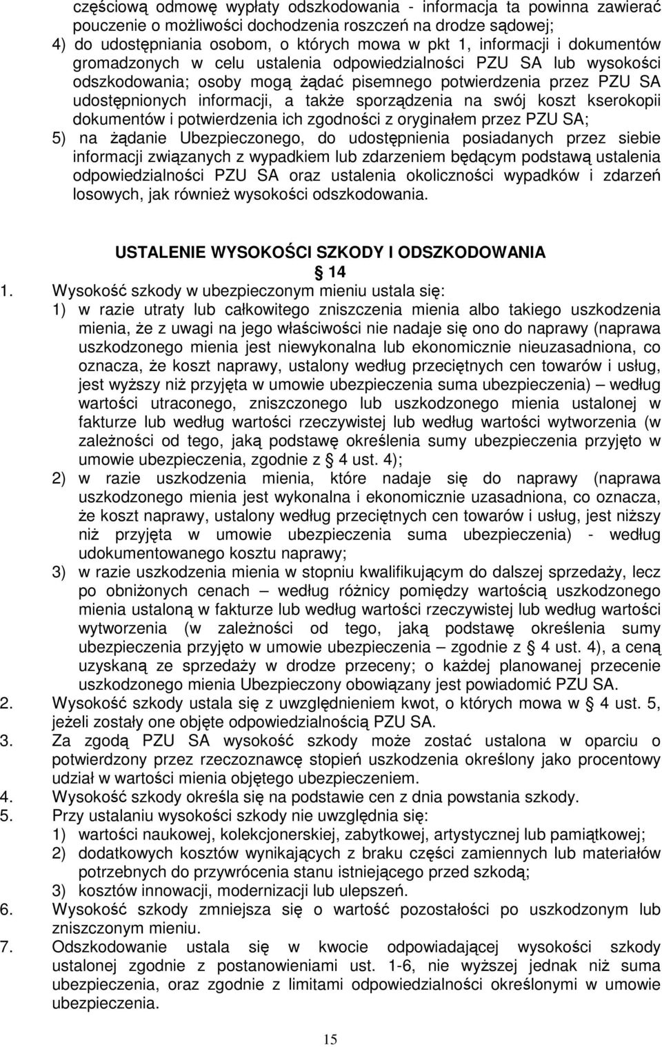 swój koszt kserokopii dokumentów i potwierdzenia ich zgodności z oryginałem przez PZU SA; 5) na Ŝądanie Ubezpieczonego, do udostępnienia posiadanych przez siebie informacji związanych z wypadkiem lub