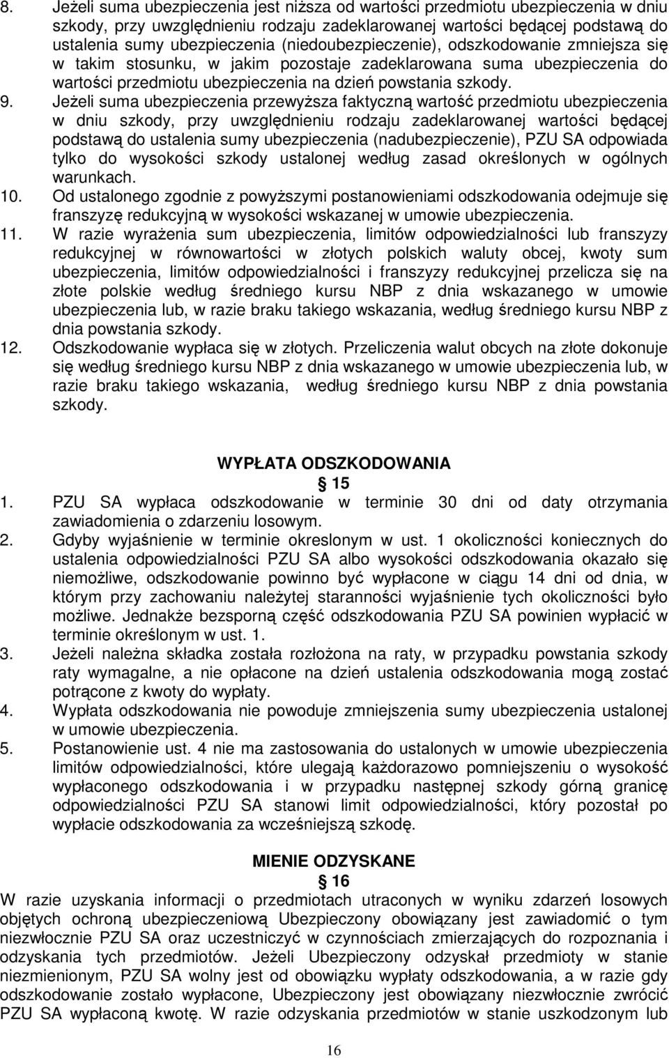 JeŜeli suma ubezpieczenia przewyŝsza faktyczną wartość przedmiotu ubezpieczenia w dniu szkody, przy uwzględnieniu rodzaju zadeklarowanej wartości będącej podstawą do ustalenia sumy ubezpieczenia