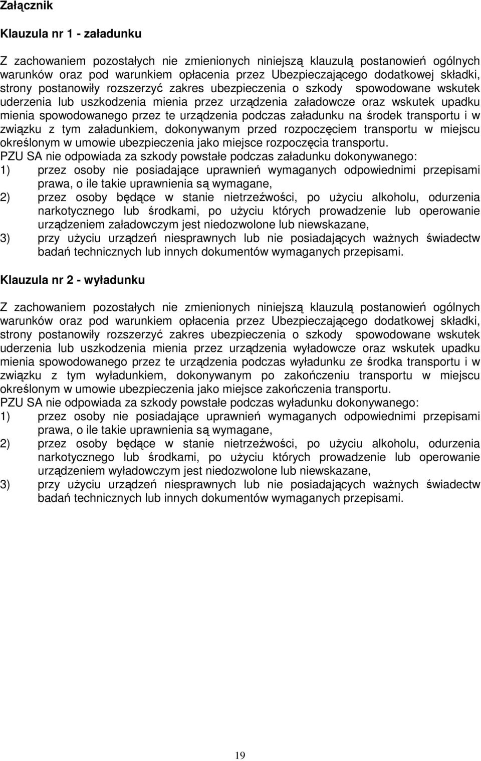 urządzenia podczas załadunku na środek transportu i w związku z tym załadunkiem, dokonywanym przed rozpoczęciem transportu w miejscu określonym w umowie ubezpieczenia jako miejsce rozpoczęcia