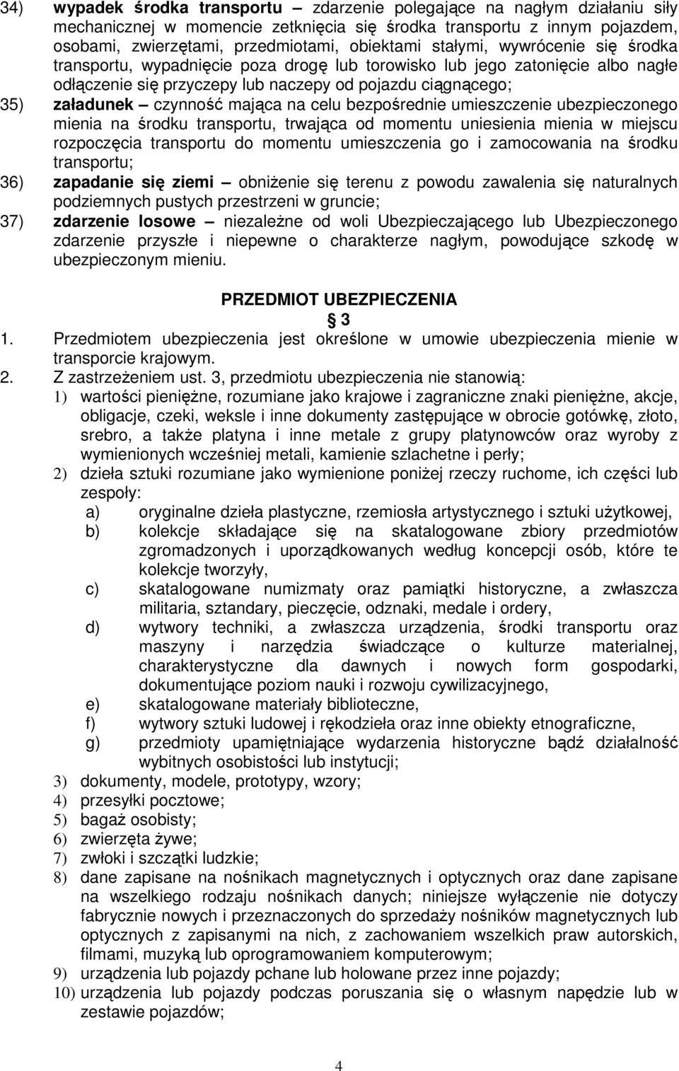 mająca na celu bezpośrednie umieszczenie ubezpieczonego mienia na środku transportu, trwająca od momentu uniesienia mienia w miejscu rozpoczęcia transportu do momentu umieszczenia go i zamocowania na