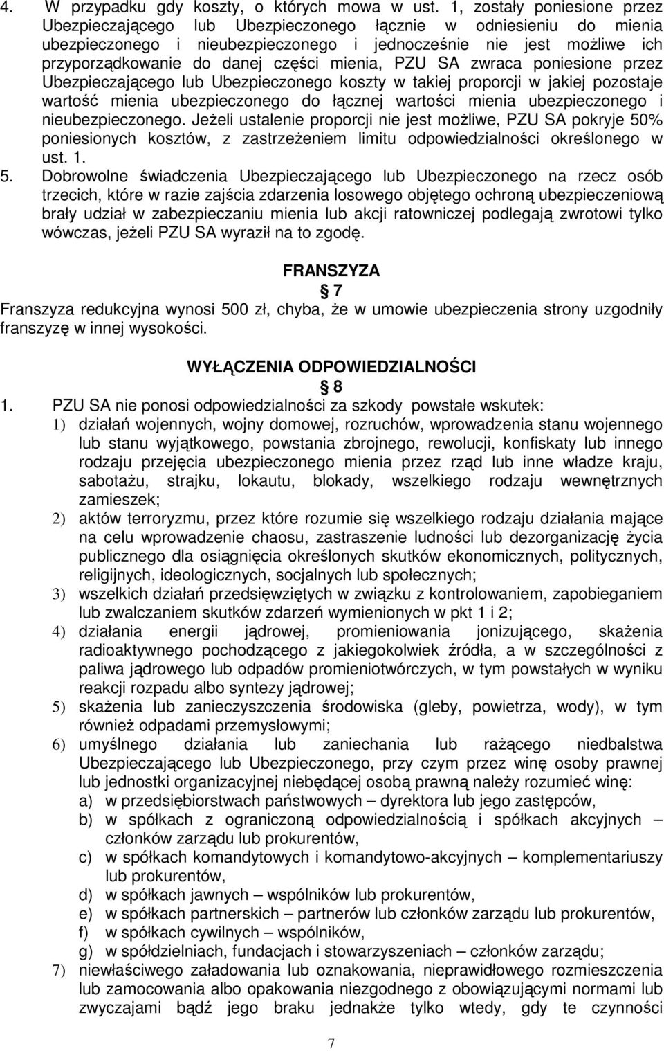 części mienia, PZU SA zwraca poniesione przez Ubezpieczającego lub Ubezpieczonego koszty w takiej proporcji w jakiej pozostaje wartość mienia ubezpieczonego do łącznej wartości mienia ubezpieczonego