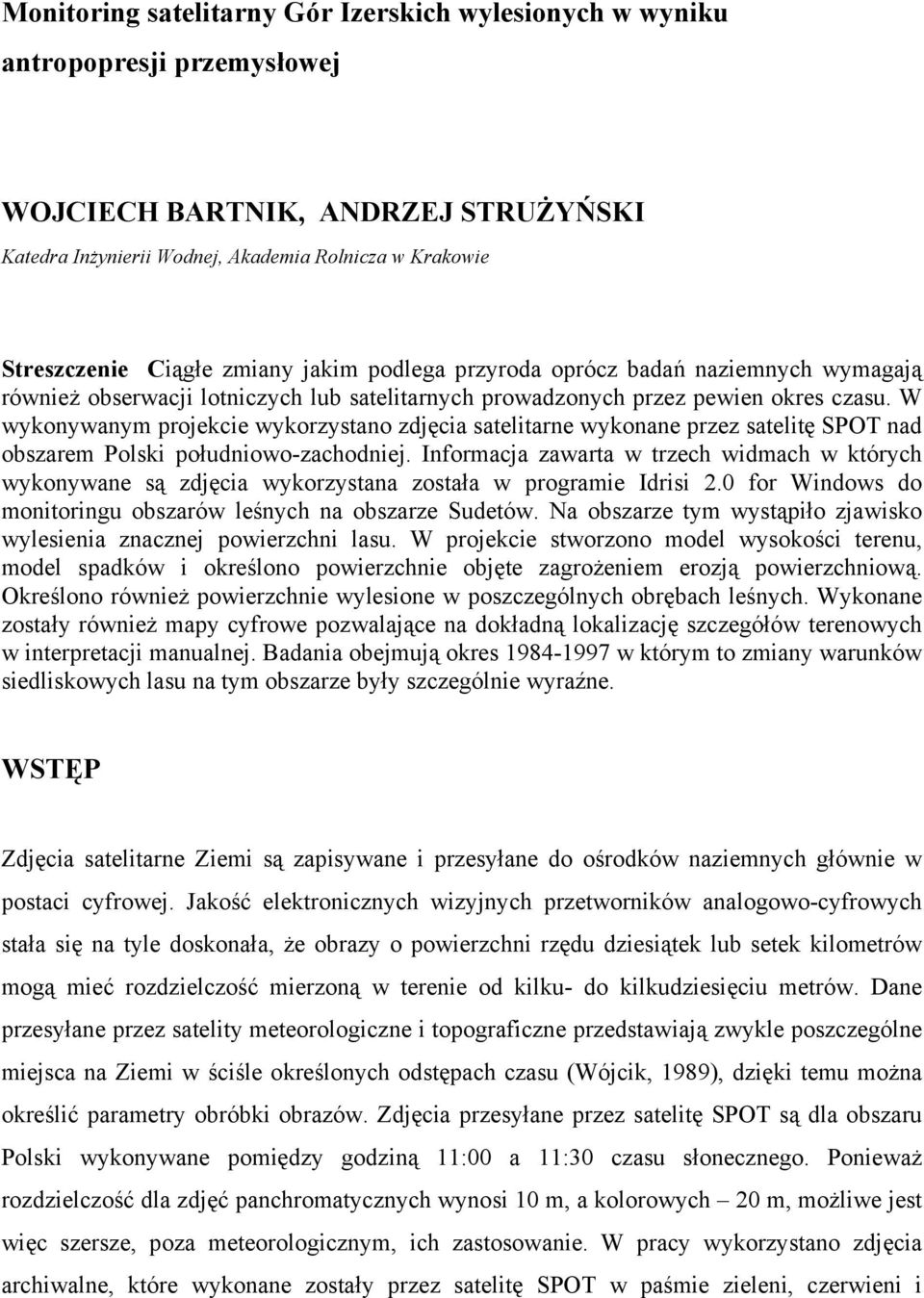 W wykonywanym projekcie wykorzystano zdjęcia satelitarne wykonane przez satelitę SPOT nad obszarem Polski południowo-zachodniej.