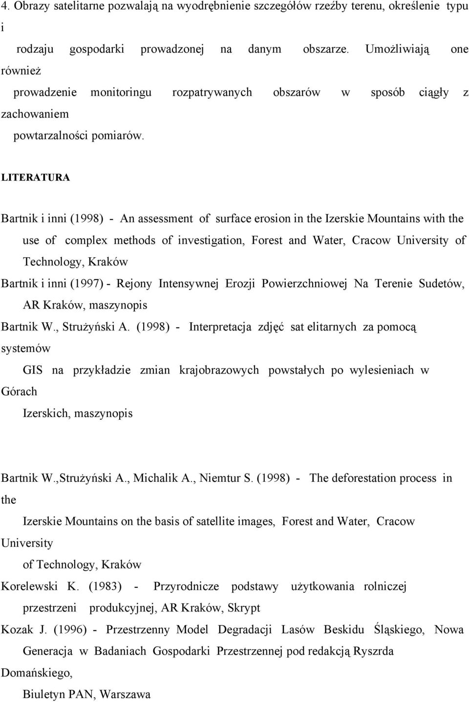 LITERATURA Bartnik i inni (1998) - An assessment of surface erosion in the Izerskie Mountains with the use of complex methods of investigation, Forest and Water, Cracow University of Technology,