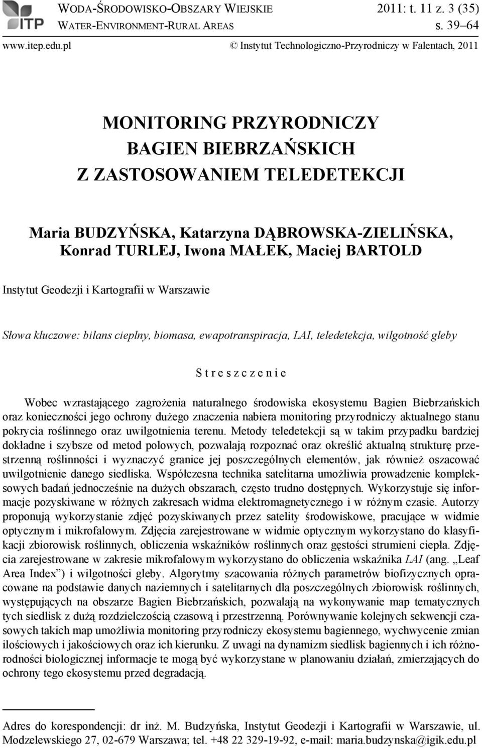 Iwona MAŁEK, Maciej BARTOLD Instytut Geodezji i Kartografii w Warszawie Słowa kluczowe: bilans cieplny, biomasa, ewapotranspiracja, LAI, teledetekcja, wilgotność gleby S t r e s z c z e n i e Wobec