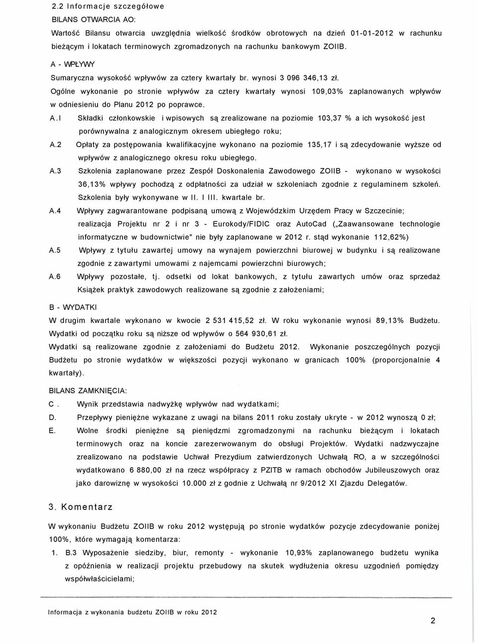 Ogólne wykonanie po stronie wpływów za cztery kwartały wynosi 109,03% zaplanowanych wpływów w odniesieniu do Planu 2012 po poprawce. A.