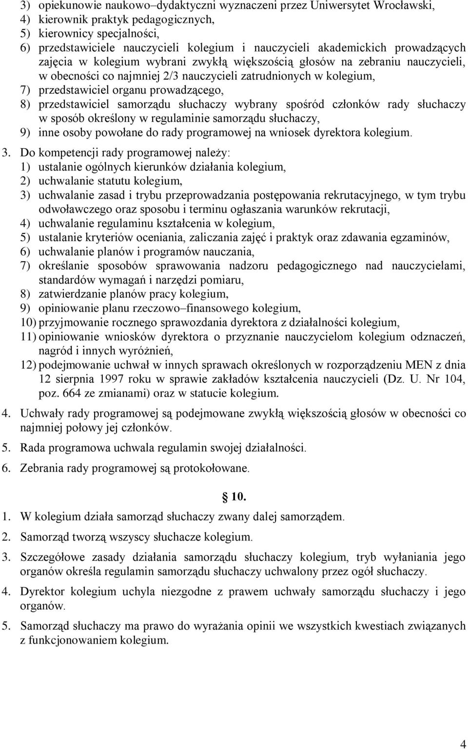 prowadzącego, 8) przedstawiciel samorządu słuchaczy wybrany spośród członków rady słuchaczy w sposób określony w regulaminie samorządu słuchaczy, 9) inne osoby powołane do rady programowej na wniosek