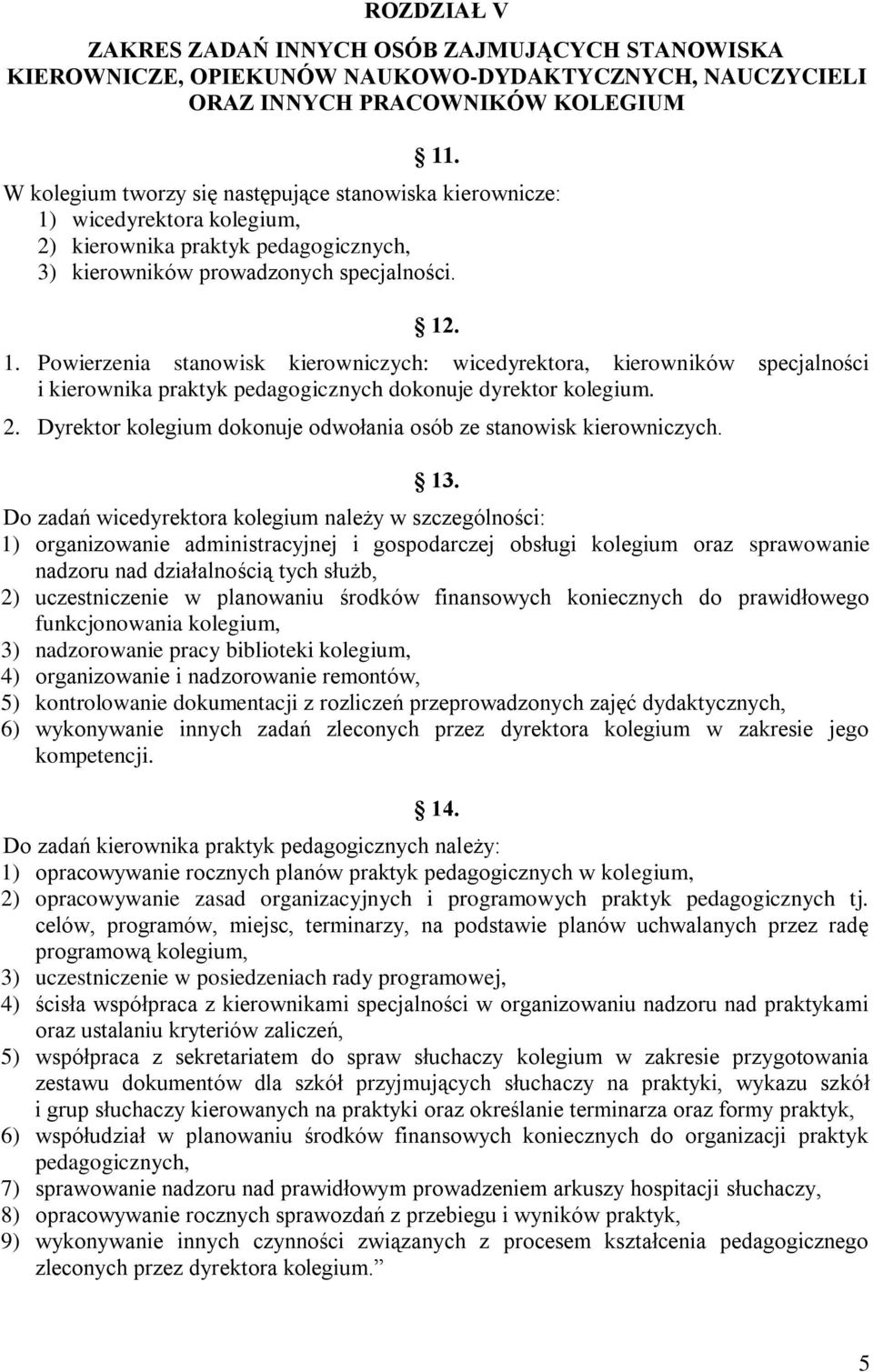 wicedyrektora kolegium, 2) kierownika praktyk pedagogicznych, 3) kierowników prowadzonych specjalności. 12