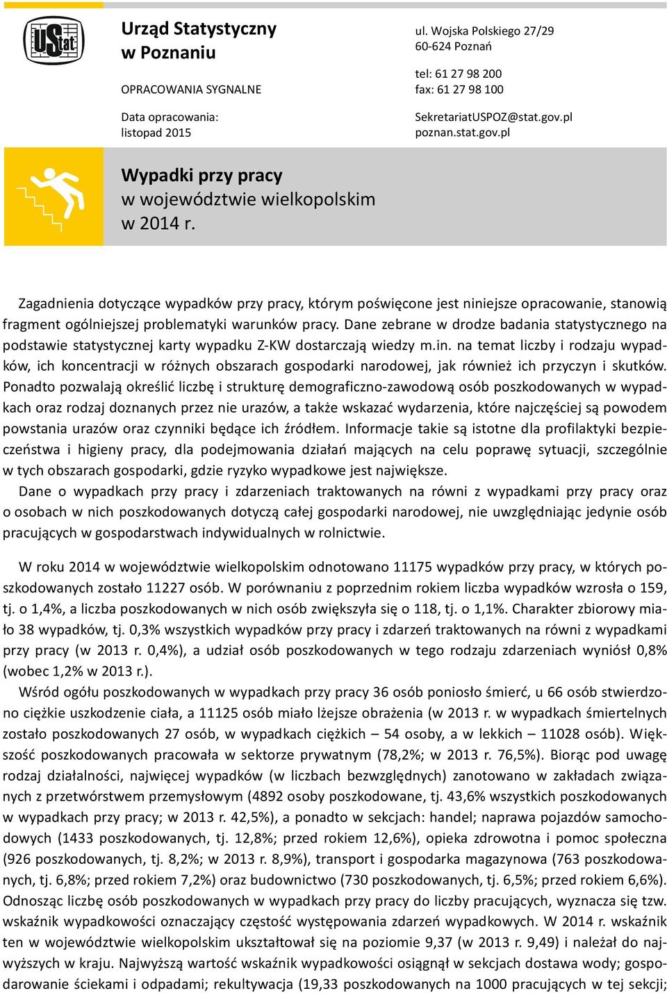 Zagadnienia dotyczące wypadków przy pracy, którym poświęcone jest niniejsze opracowanie, stanowią fragment ogólniejszej problematyki warunków pracy.