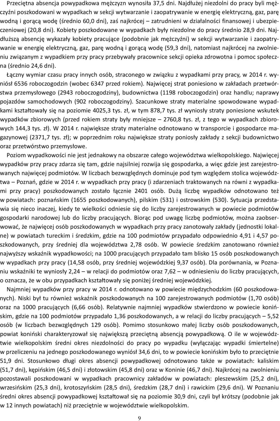 zatrudnieni w działalności finansowej i ubezpieczeniowej (20,8 dni). Kobiety poszkodowane w wypadkach były niezdolne do pracy średnio 28,9 dni.