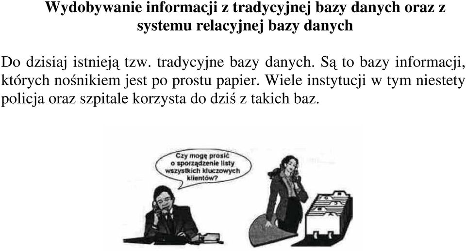 Są to bazy informacji, których nośnikiem jest po prostu papier.