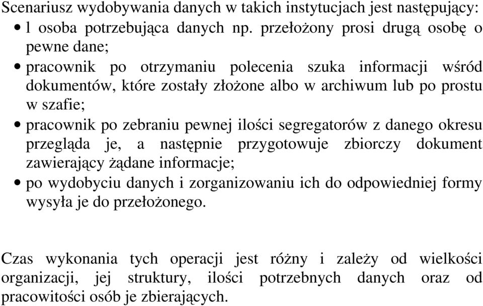 szafie; pracownik po zebraniu pewnej ilości segregatorów z danego okresu przegląda je, a następnie przygotowuje zbiorczy dokument zawierający Ŝądane informacje; po