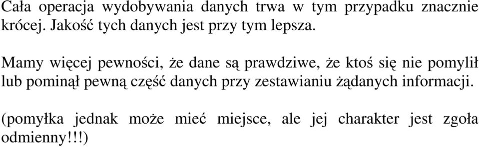 Mamy więcej pewności, Ŝe dane są prawdziwe, Ŝe ktoś się nie pomylił lub pominął