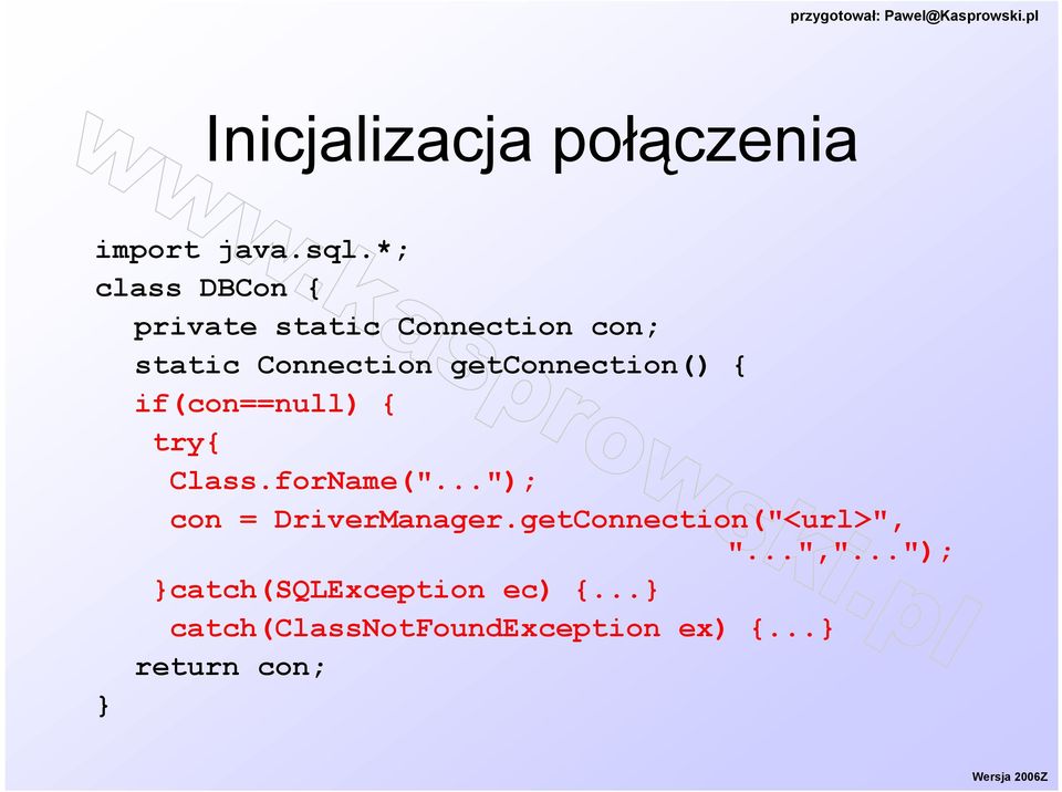 getconnection() { if(con==null) { try{ Class.forName(".