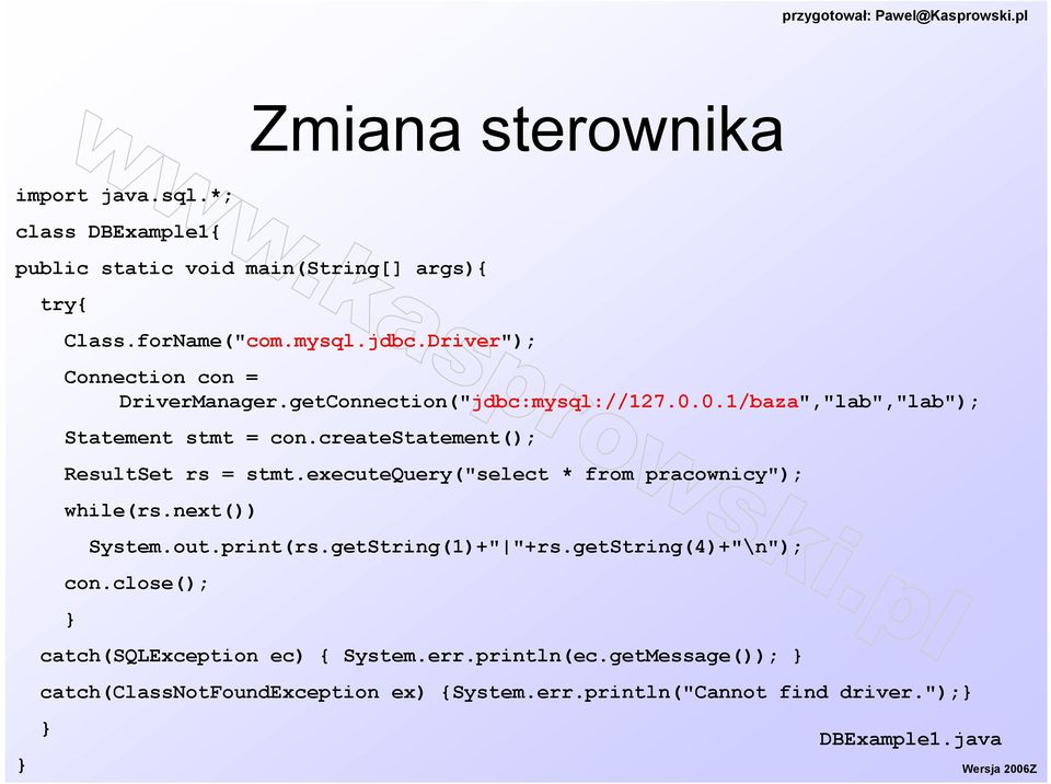 createstatement(); ResultSet rs = stmt.executequery("select * from pracownicy"); while(rs.next()) System.out.print(rs.getString(1)+" "+rs.