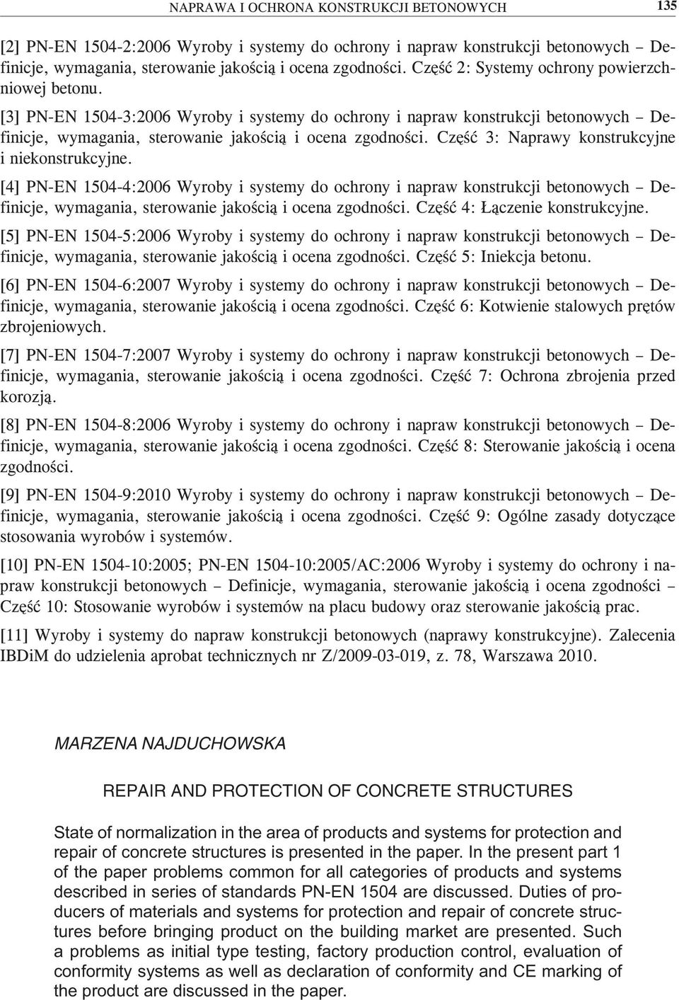 Część 3: Naprawy konstrukcyjne i niekonstrukcyjne. [4] PN-EN 1504-4:2006 Wyroby i systemy do ochrony i napraw konstrukcji betonowych Definicje, wymagania, sterowanie jakością i ocena zgodności.