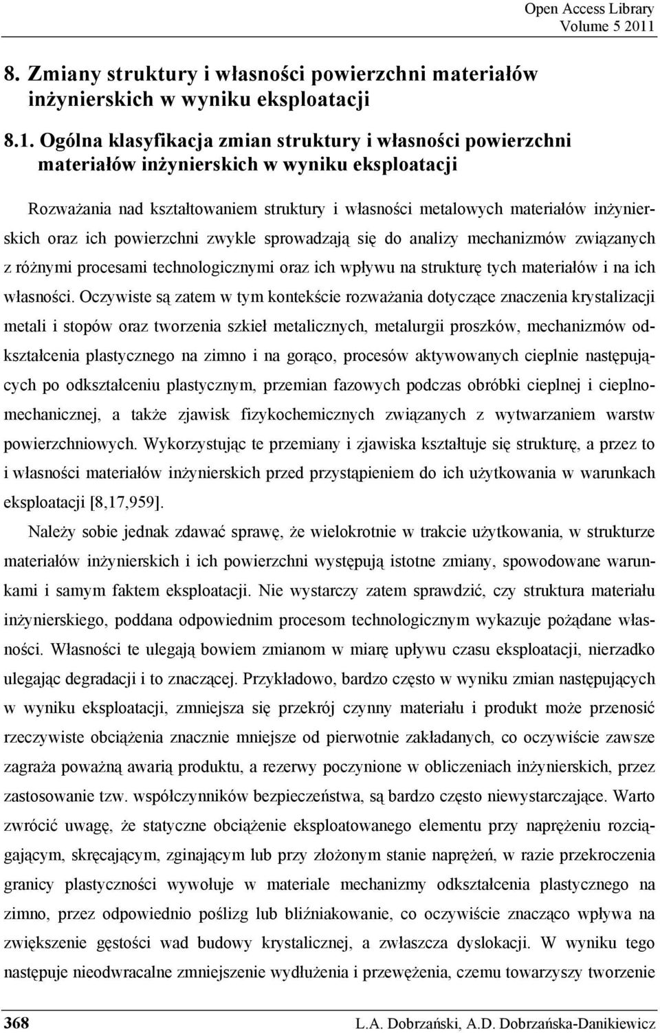 materiałów in ynierskich oraz ich powierzchni zwykle sprowadzaj si do analizy mechanizmów zwi zanych z ró nymi procesami technologicznymi oraz ich wpływu na struktur tych materiałów i na ich własno