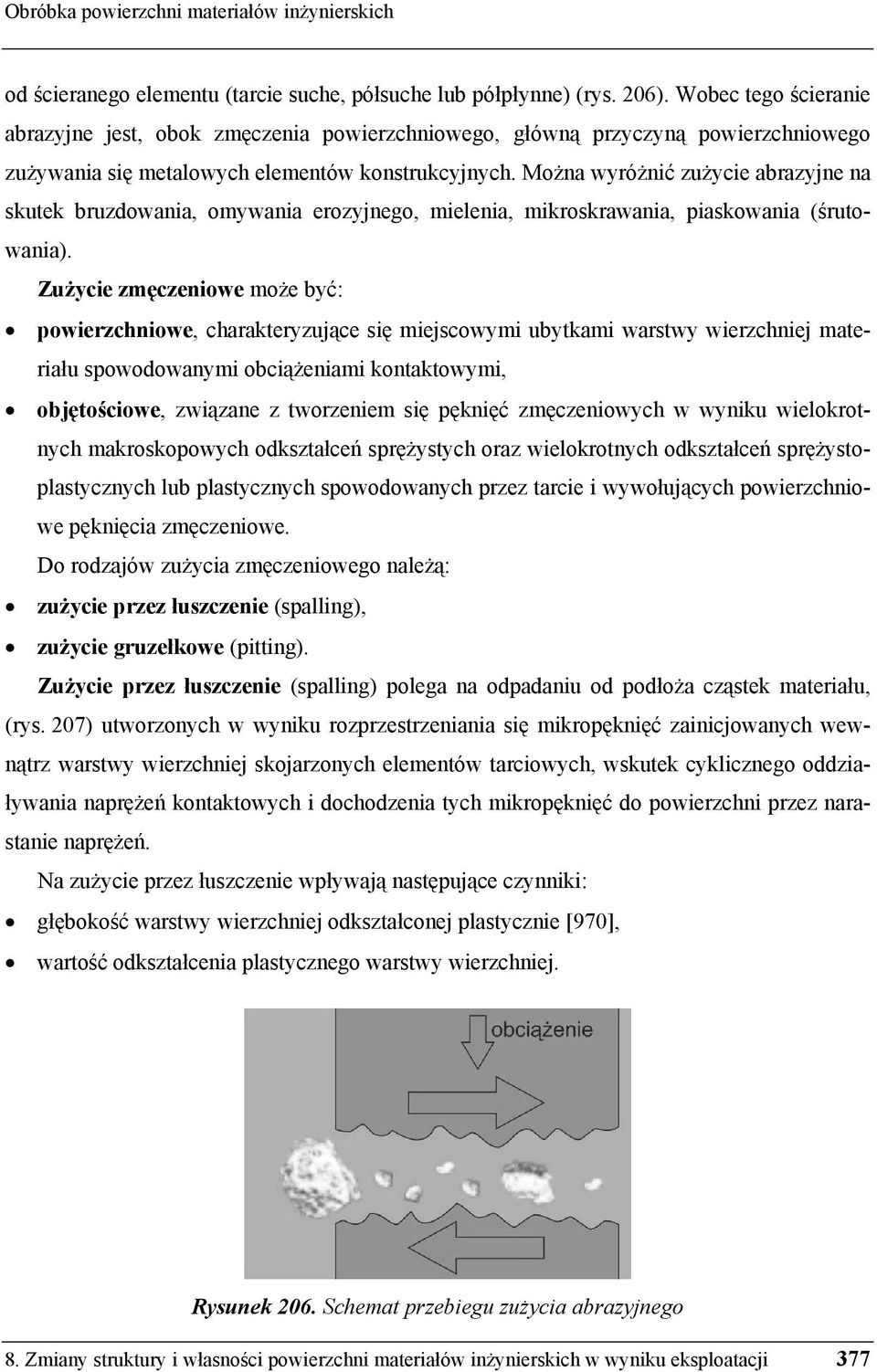 Mo na wyró nić zu ycie abrazyjne na skutek bruzdowania, omywania erozyjnego, mielenia, mikroskrawania, piaskowania ( rutowania).