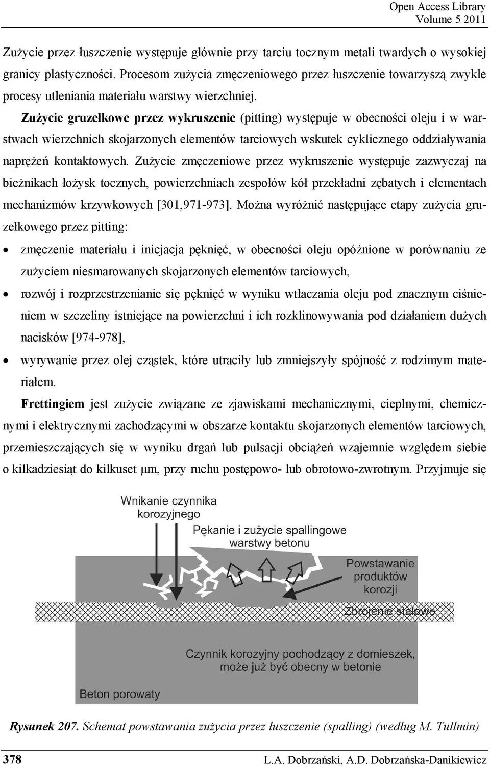 Zu ycie gruzełkowe przez wykruszenie (pitting) wyst puje w obecno ci oleju i w warstwach wierzchnich skojarzonych elementów tarciowych wskutek cyklicznego oddziaływania napr e kontaktowych.