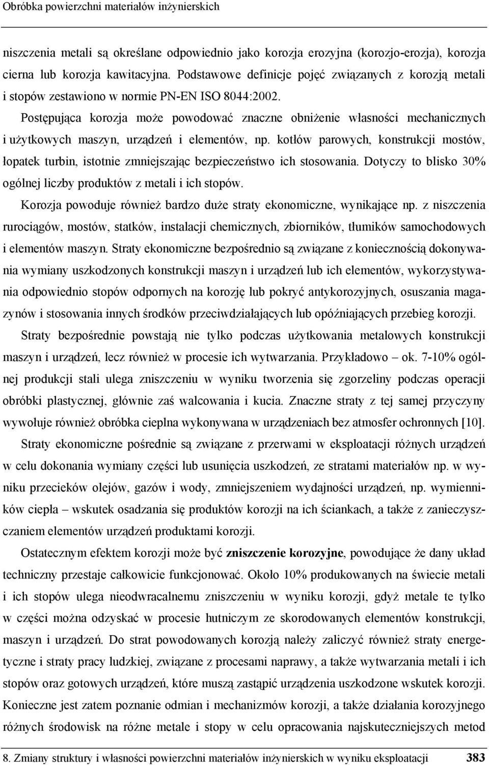 Post puj ca korozja mo e powodować znaczne obni enie własno ci mechanicznych i u ytkowych maszyn, urz dze i elementów, np.