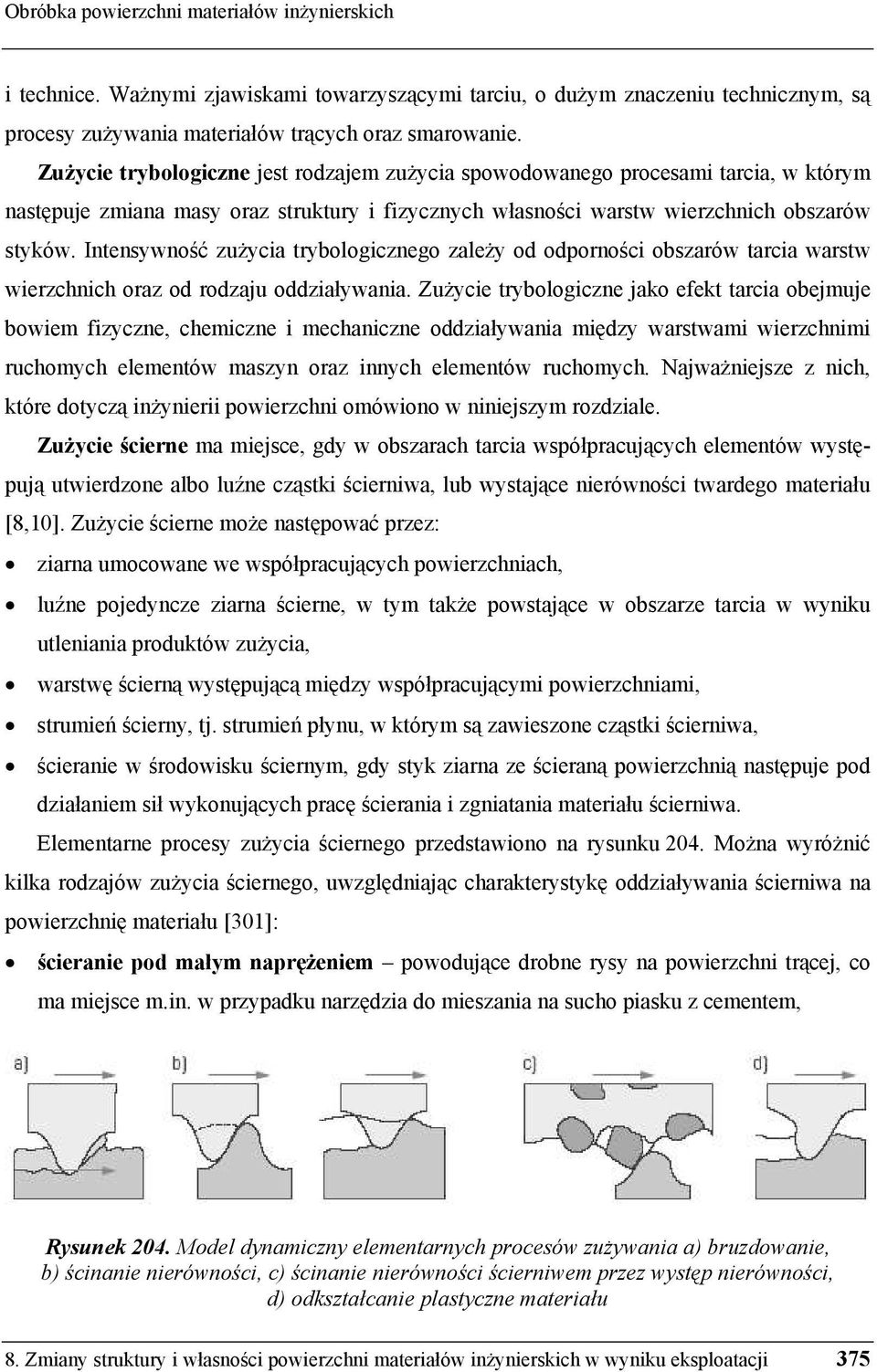 Intensywno ć zu ycia trybologicznego zale y od odporno ci obszarów tarcia warstw wierzchnich oraz od rodzaju oddziaływania.