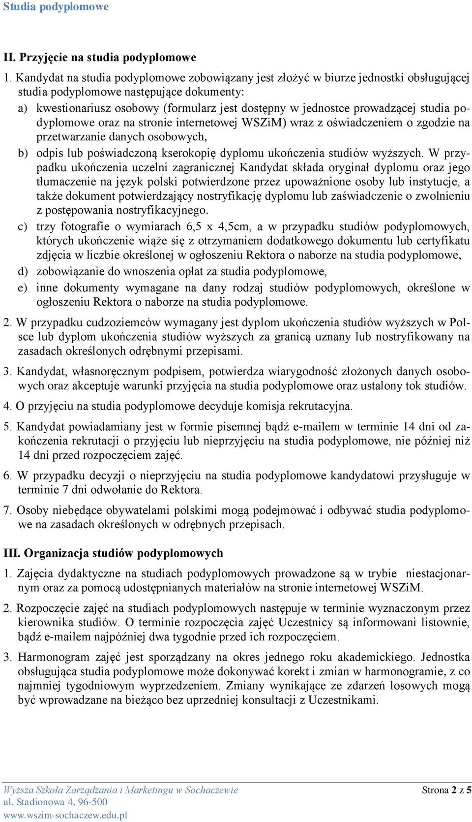 prowadzącej studia podyplomowe oraz na stronie internetowej WSZiM) wraz z oświadczeniem o zgodzie na przetwarzanie danych osobowych, b) odpis lub poświadczoną kserokopię dyplomu ukończenia studiów