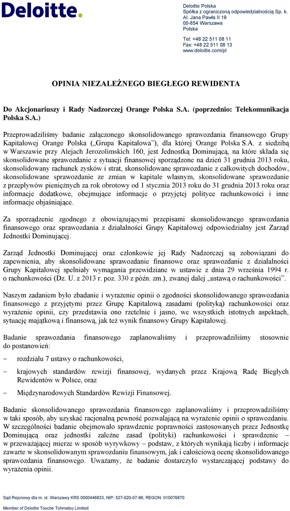 A. z siedzibą w Warszawie przy Alejach Jerozolimskich 160, jest Jednostką Dominującą, na które składa się skonsolidowane sprawozdanie z sytuacji finansowej sporządzone na dzień 31 grudnia 2013 roku,