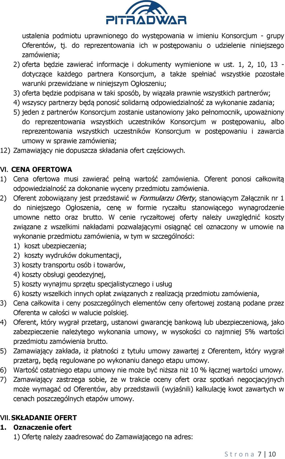 1, 2, 10, 13 - dotyczące każdego partnera Konsorcjum, a także spełniać wszystkie pozostałe warunki przewidziane w niniejszym Ogłoszeniu; 3) oferta będzie podpisana w taki sposób, by wiązała prawnie