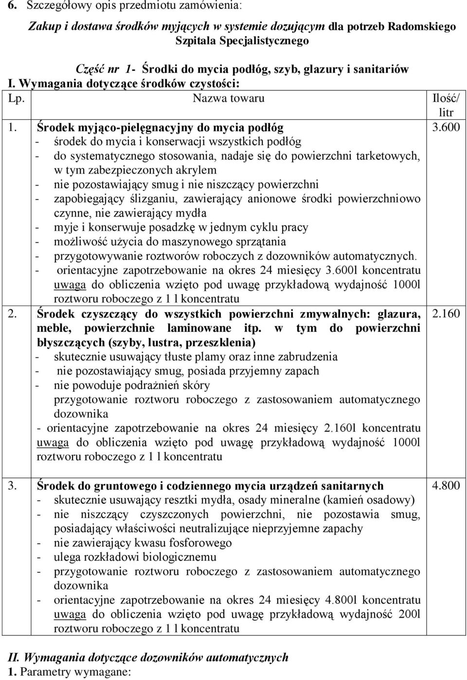 600 - środek do mycia i konserwacji wszystkich podłóg - do systematycznego stosowania, nadaje się do powierzchni tarketowych, w tym zabezpieczonych akrylem - nie pozostawiający smug i nie niszczący