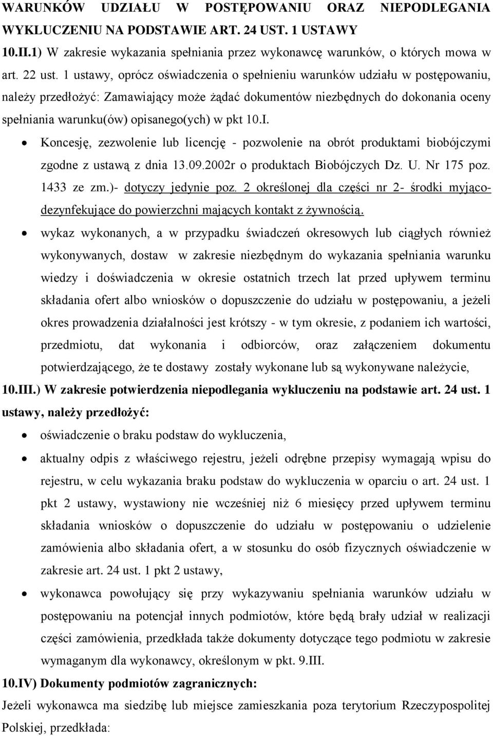 pkt 10.I. Koncesję, zezwolenie lub licencję - pozwolenie na obrót produktami biobójczymi zgodne z ustawą z dnia 13.09.2002r o produktach Biobójczych Dz. U. Nr 175 poz. 1433 ze zm.