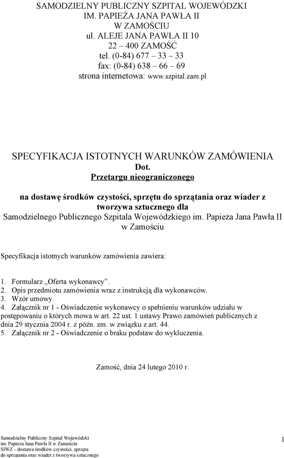 Przetargu nieograniczonego na dostawę środków czystości, sprzętu do sprzątania oraz wiader z tworzywa sztucznego dla Samodzielnego Publicznego Szpitala Wojewódzkiego im.