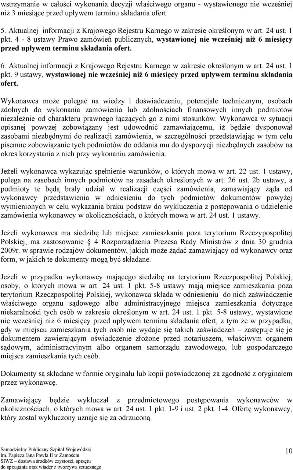 4-8 ustawy Prawo zamówień publicznych, wystawionej nie wcześniej niż 6 miesięcy przed upływem terminu składania ofert. 6.  9 ustawy, wystawionej nie wcześniej niż 6 miesięcy przed upływem terminu składania ofert.