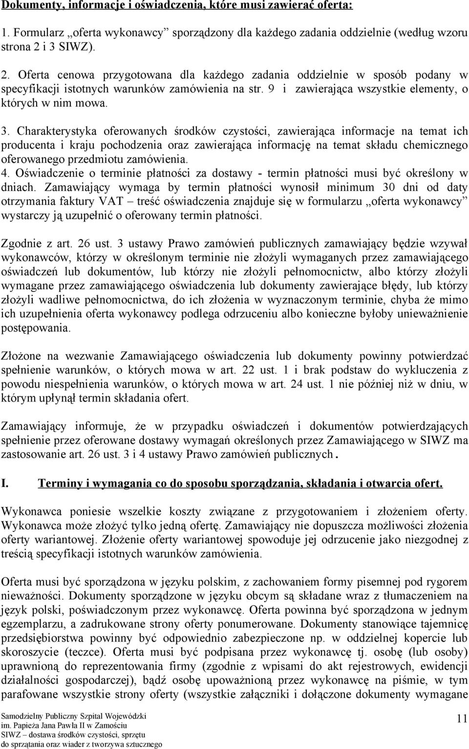 3. Charakterystyka oferowanych środków czystości, zawierająca informacje na temat ich producenta i kraju pochodzenia oraz zawierająca informację na temat składu chemicznego oferowanego przedmiotu