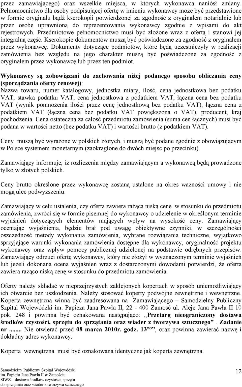 uprawnioną do reprezentowania wykonawcy zgodnie z wpisami do akt rejestrowych. Przedmiotowe pełnomocnictwo musi być złożone wraz z ofertą i stanowi jej integralną część.