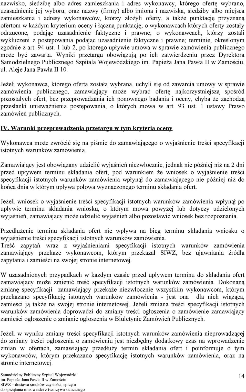 prawne; o wykonawcach, którzy zostali wykluczeni z postępowania podając uzasadnienie faktyczne i prawne; terminie, określonym zgodnie z art. 94 ust.