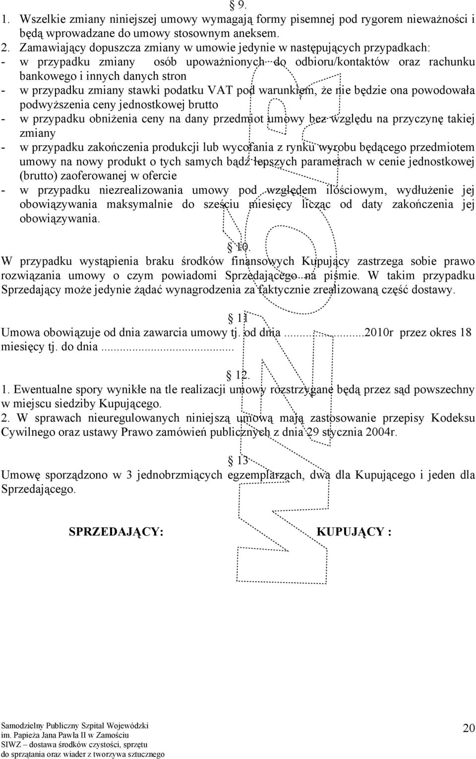 zmiany stawki podatku VAT pod warunkiem, że nie będzie ona powodowała podwyższenia ceny jednostkowej brutto - w przypadku obniżenia ceny na dany przedmiot umowy bez względu na przyczynę takiej zmiany