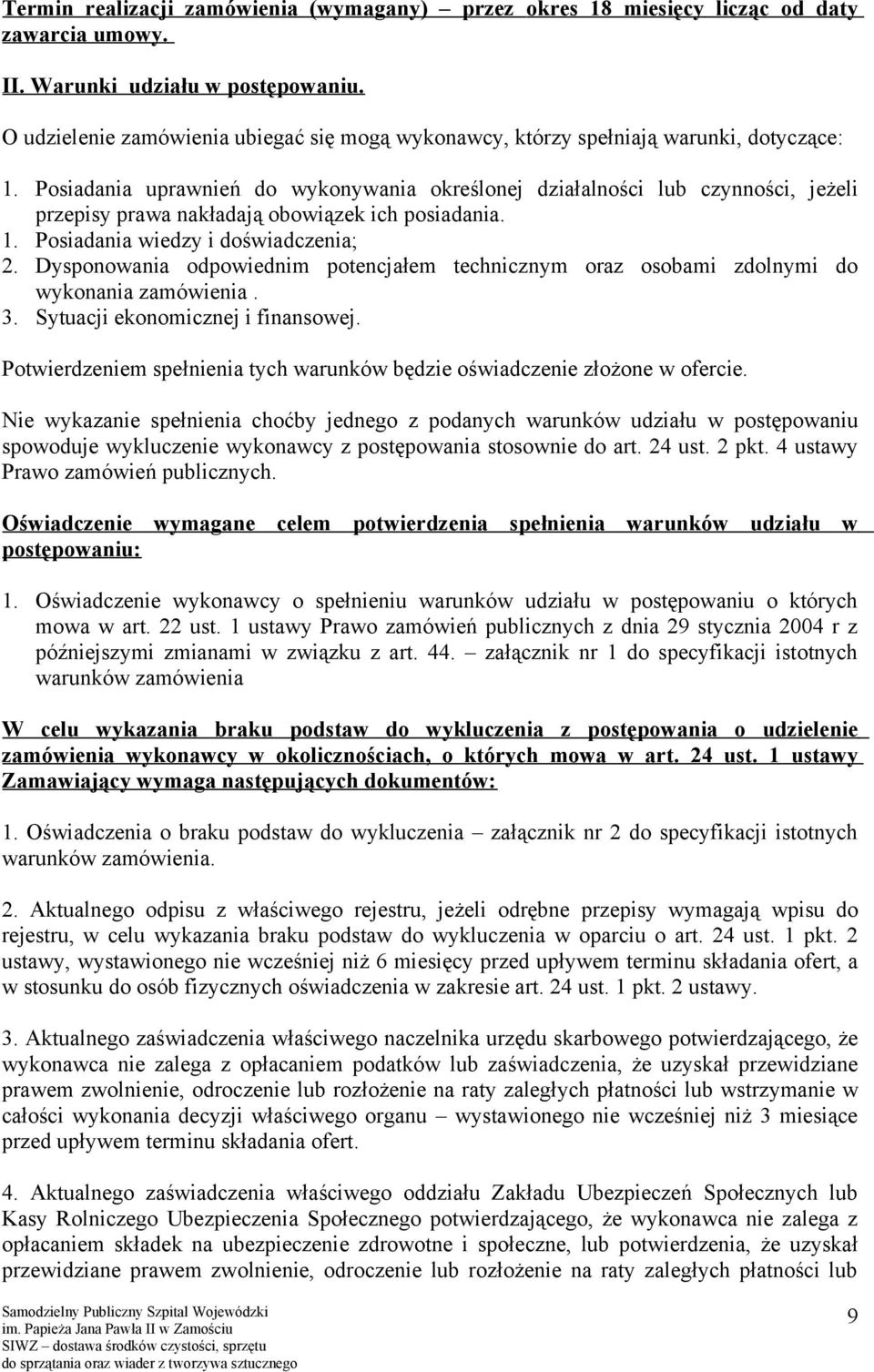 Posiadania uprawnień do wykonywania określonej działalności lub czynności, jeżeli przepisy prawa nakładają obowiązek ich posiadania. 1. Posiadania wiedzy i doświadczenia; 2.