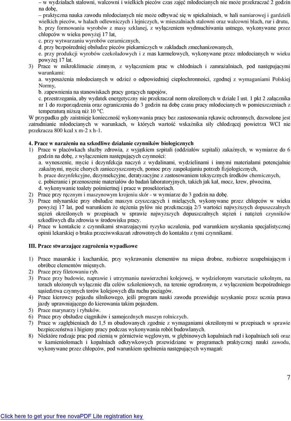 przy formowaniu wyrobów z masy szklanej, z wyłączeniem wydmuchiwania ustnego, wykonywane przez chłopców w wieku powyżej 17 lat, c. przy wytwarzaniu wyrobów ceramicznych, d.