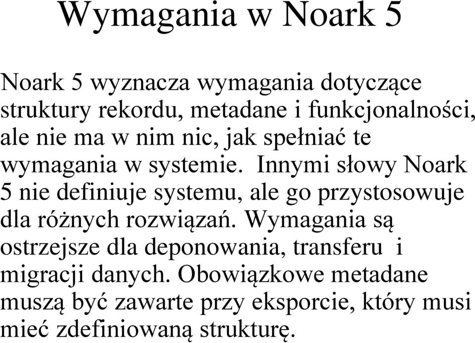 Innymi słowy Noark 5 nie definiuje systemu, ale go przystosowuje dla różnych rozwiązań.