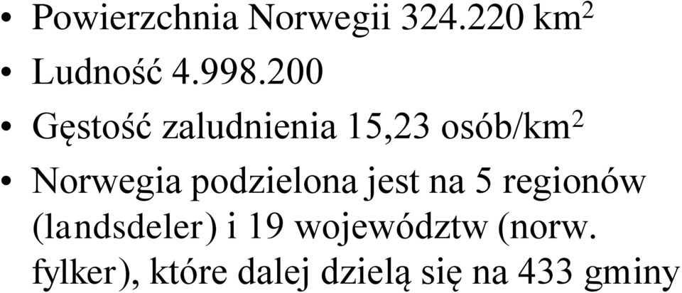 podzielona jest na 5 regionów (landsdeler) i 19