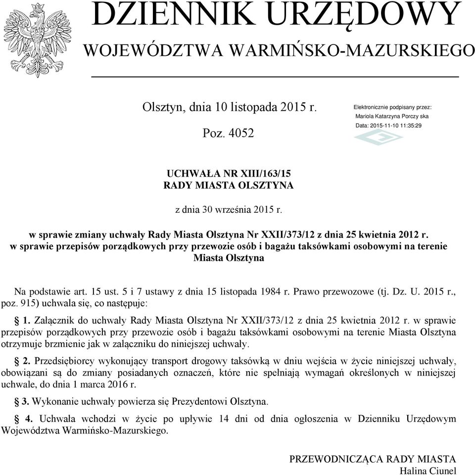 w sprawie przepisów porządkowych przy przewozie osób i bagażu taksówkami osobowymi na terenie Miasta Olsztyna Na podstawie art. 15 ust. 5 i 7 ustawy z dnia 15 listopada 1984 r. Prawo przewozowe (tj.