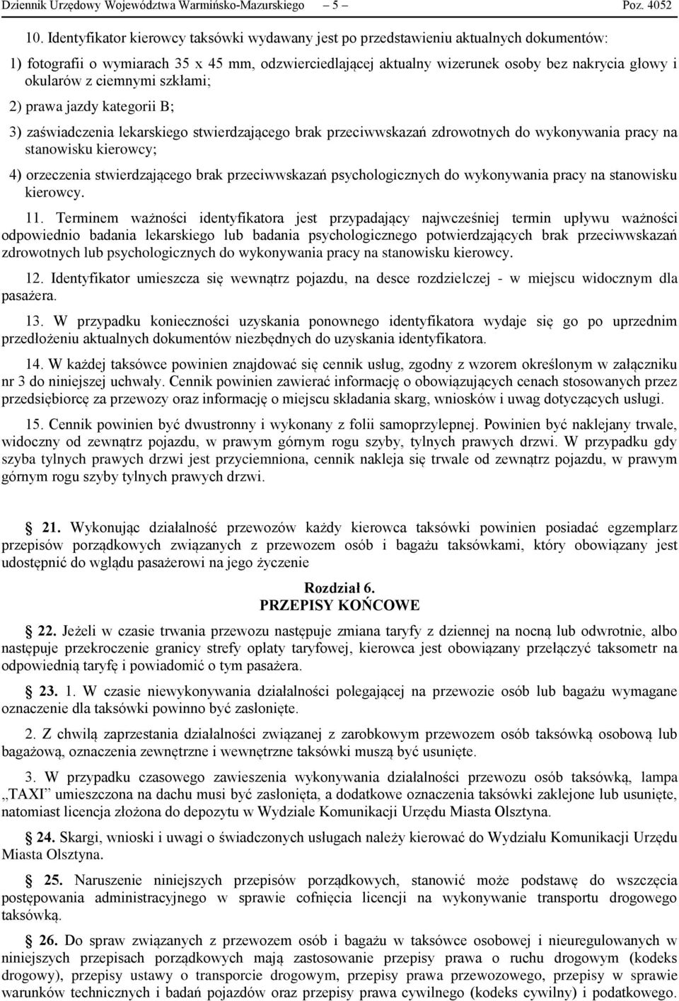 z ciemnymi szkłami; 2) prawa jazdy kategorii B; 3) zaświadczenia lekarskiego stwierdzającego brak przeciwwskazań zdrowotnych do wykonywania pracy na stanowisku kierowcy; 4) orzeczenia stwierdzającego