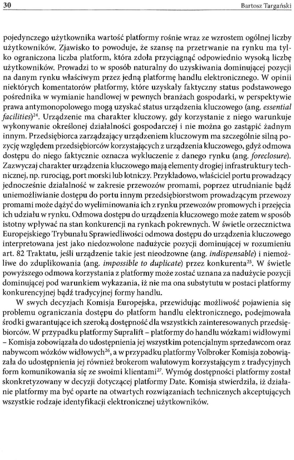 Prowadzi to w sposób naturalny do uzyskiwania dominującej pozycji na danym rynku właściwym przez jedną platformę handlu elektronicznego.